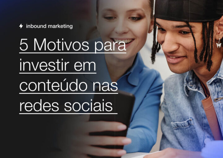 5 Motivos para investir em conteudo nas redes sociais Capsula Agência de Marketing Digital