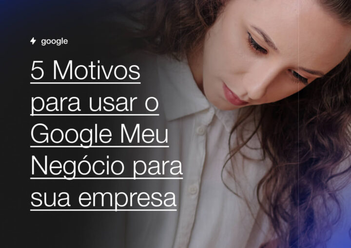 5 Motivos para usar o Google Meu Negocio para sua empresa Capsula Agência de Marketing Digital