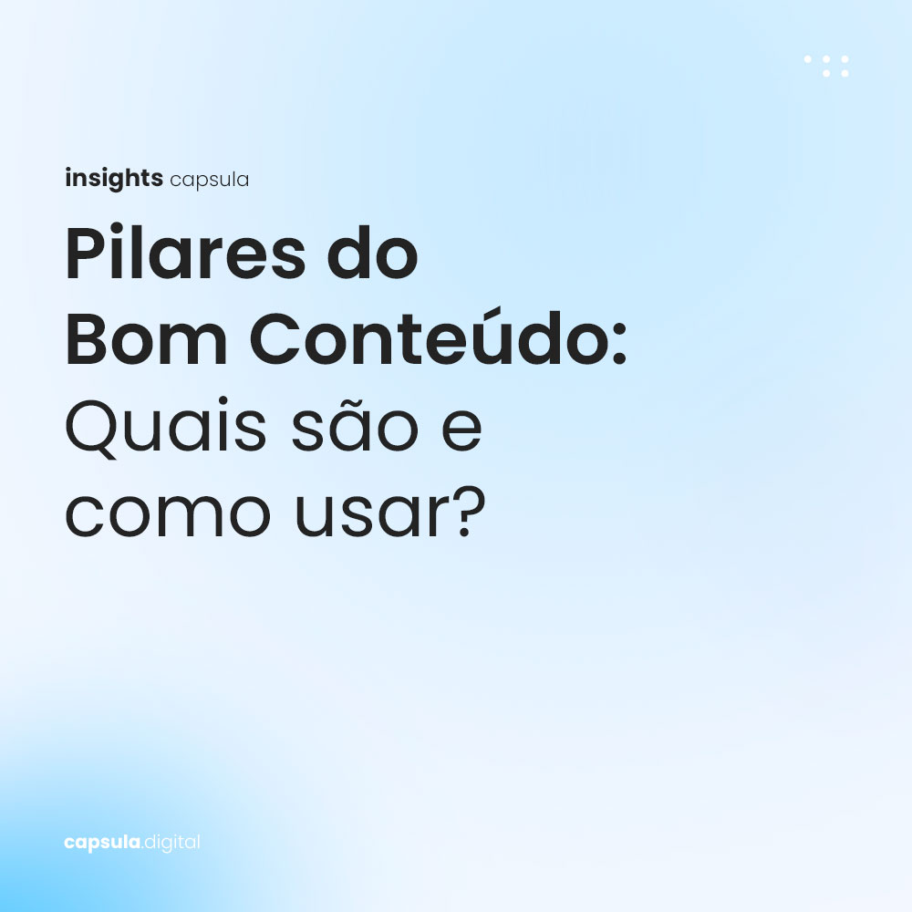 Pilares do Bom Conteúdo: Quais são e como usar?