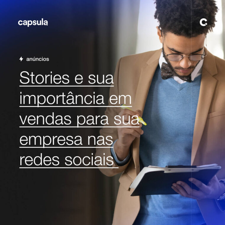 Stories e sua importância em vendas para sua empresa nas redes sociais Capsula Agência de Marketing Digital