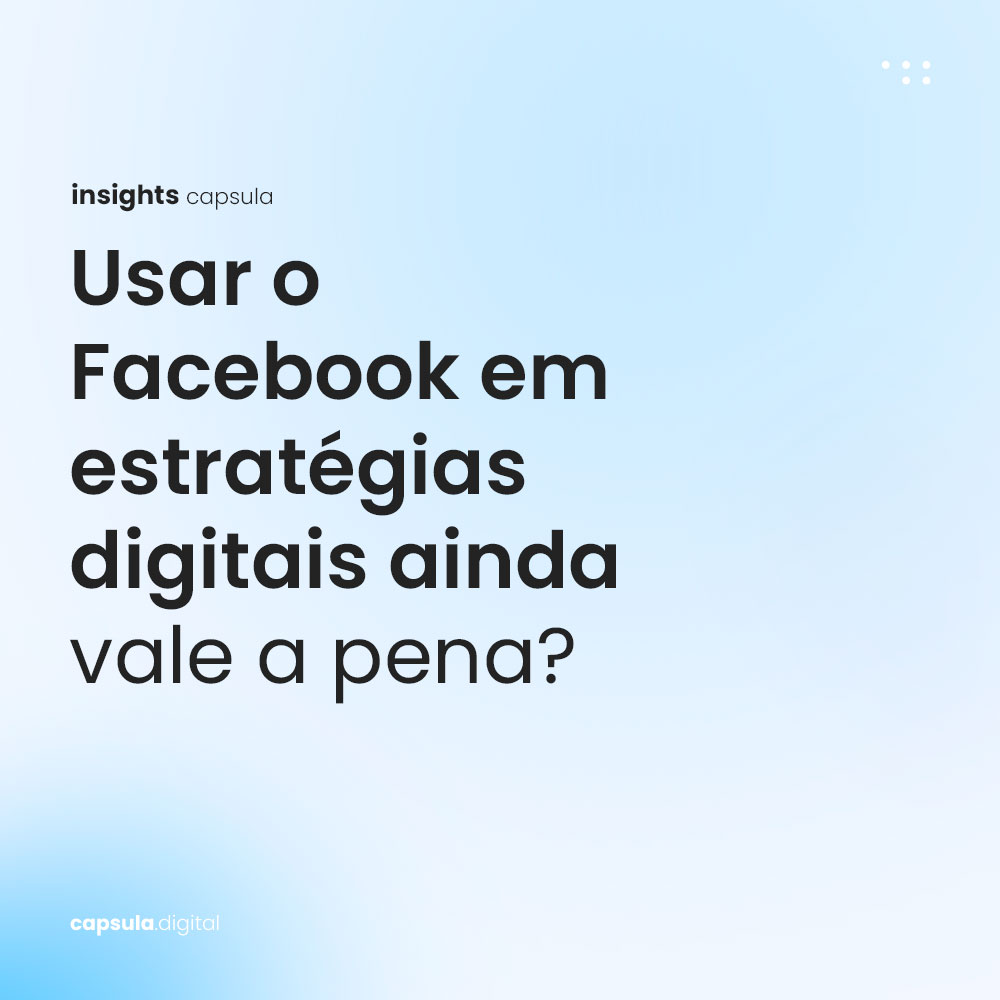 Usar o Facebook em estratégias digitais ainda vale a pena?