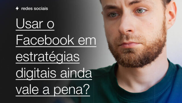 Usar o Facebook em estrategias digitais ainda vale a pena Capsula Agência de Marketing Digital