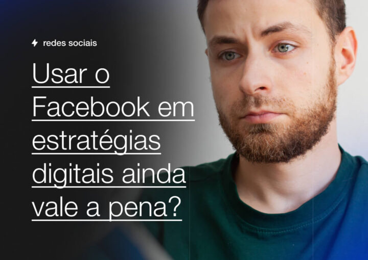 Usar o Facebook em estrategias digitais ainda vale a pena Capsula Agência de Marketing Digital