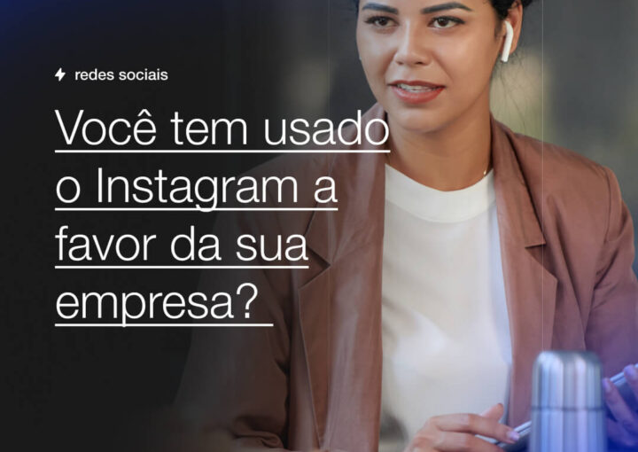 Voce tem usado o Instagram a favor da sua empresa Capsula Agência de Marketing Digital