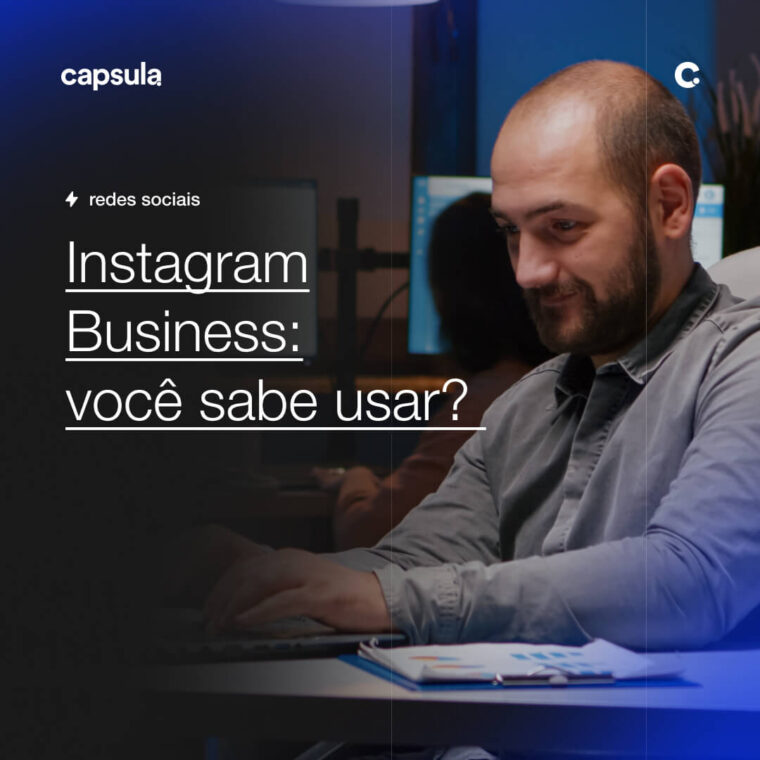 Instagram Business voce sabe usar Capsula Agência de Marketing Digital